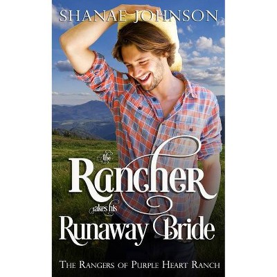 The Rancher takes his Runaway Bride - by  Shanae Johnson (Paperback)