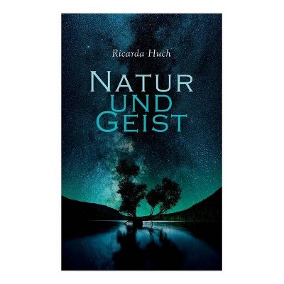 Natur und Geist - by  Ricarda Huch (Paperback)