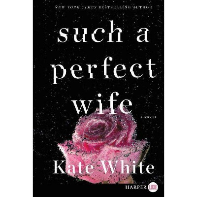 Such a Perfect Wife - (Bailey Weggins Mystery) Large Print by  Kate White (Paperback)