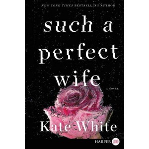 Such a Perfect Wife - Large Print by  Kate White (Paperback) - 1 of 1