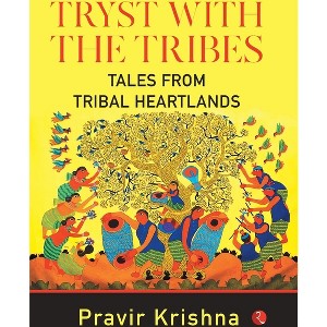 Tryst with the Tribes - by  Pravir Krishna (Hardcover) - 1 of 1