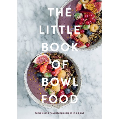 The Little Book of Bowl Food - by  Quadrille (Hardcover)