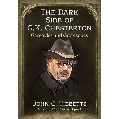 The Dark Side of G.K. Chesterton - by  John C Tibbetts (Paperback)