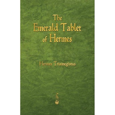 The Emerald Tablet of Hermes - by  Hermes Trismegistus (Paperback)