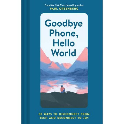 Goodbye Phone, Hello World - by  Paul Greenberg (Hardcover)