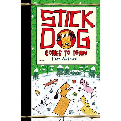 Stick Dog Comes to Town - by  Tom Watson (Hardcover)