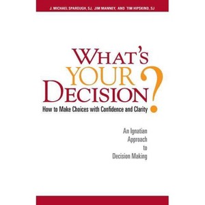 What's Your Decision? - by  J Michael Sparough & Jim Manney & Tim Hipskind (Paperback) - 1 of 1