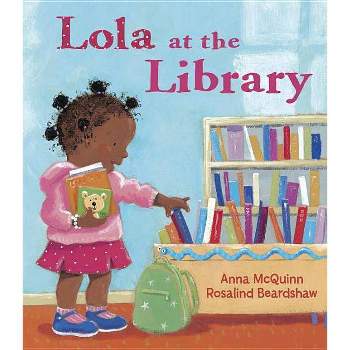 Lola at the Library - (Lola Reads) by  Anna McQuinn (Hardcover)