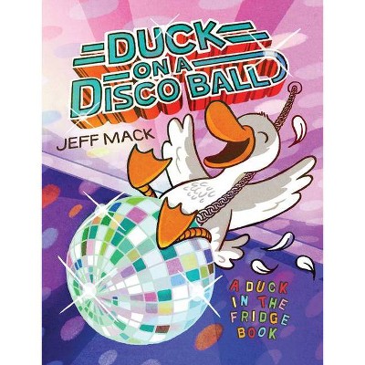 Duck on a Disco Ball - (Duck in the Fridge Book) by  Jeff Mack (Hardcover)