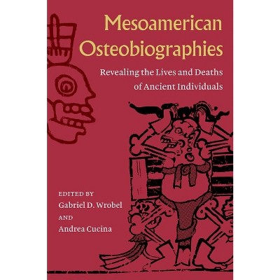 Mesoamerican Osteobiographies - by  Gabriel D Wrobel & Andrea Cucina (Hardcover)