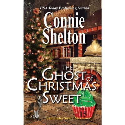 The Ghost of Christmas Sweet - (Samantha Sweet Mysteries) by  Connie Shelton (Paperback)