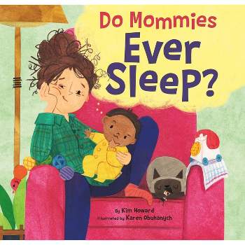 Do Mommies Ever Sleep? - by  Kim Howard (Hardcover)