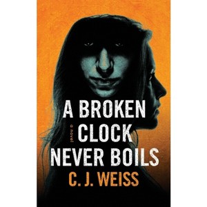 A Broken Clock Never Boils - (Virulent Nightmare Origins) by  C J Weiss (Paperback) - 1 of 1