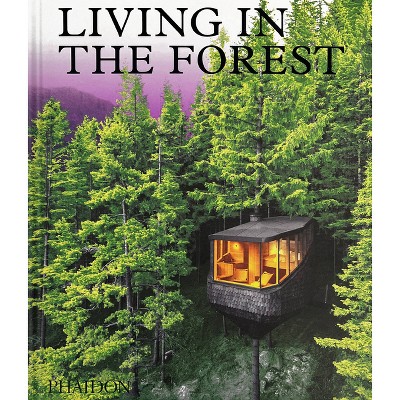 Living in the Forest - by  Phaidon Editors (Hardcover)