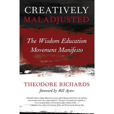 Creatively Maladjusted - by  Theodore Richards (Paperback)