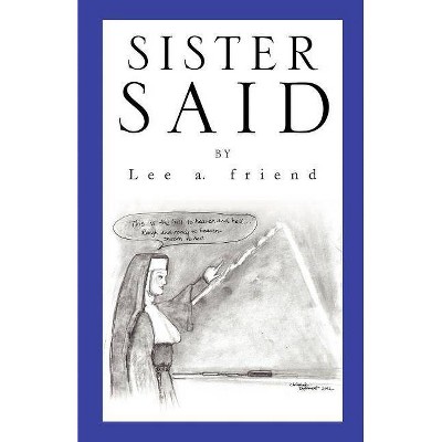 Sister Said - by  Lee A Friend (Paperback)