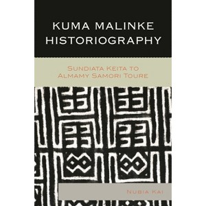 Kuma Malinke Historiography - by  Nubia Kai (Hardcover) - 1 of 1