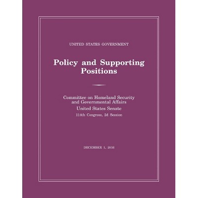 United States Government Policy and Supporting Positions (Plum Book) 2016 - by  Senate (Paperback)