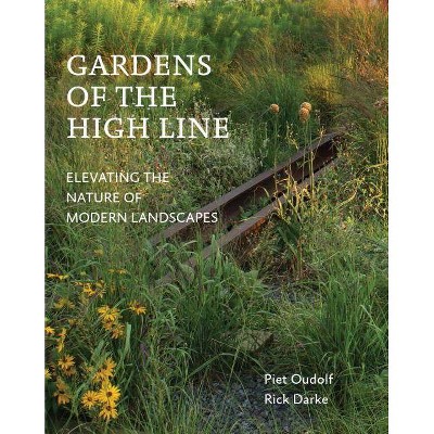 Gardens of the High Line - by  Piet Oudolf & Rick Darke (Paperback)