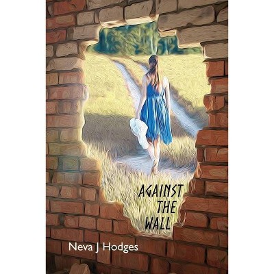 Against the Wall - by  Neva J Hodges (Paperback)