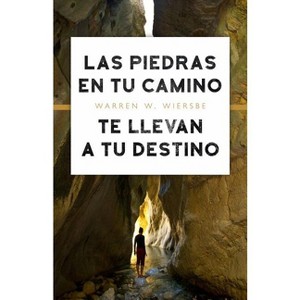 Las Piedras En Tu Camino Te Llevan a Tu Destino - by  Warren W Wiersbe (Paperback) - 1 of 1