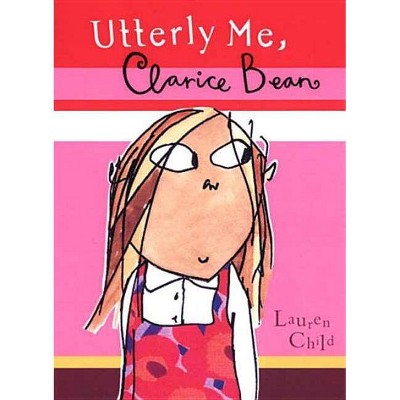 Utterly Me, Clarice Bean - by  Lauren Child (Paperback)