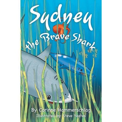 Sydney the Brave Shark - by  Corinne Hammerschlag (Paperback)