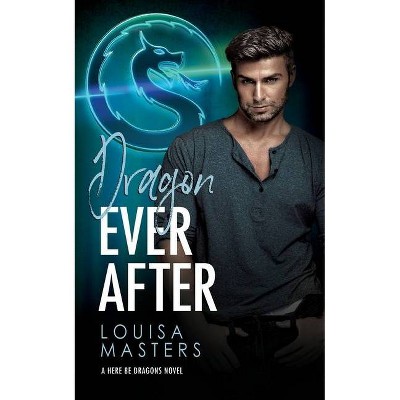 Dragon Ever After - (Here Be Dragons) by  Louisa Masters (Paperback)