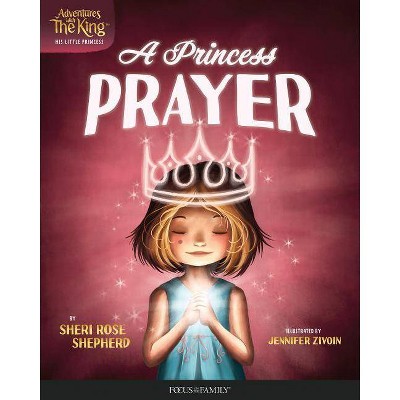 A Princess Prayer - (Adventures with the King: His Little Princess) by  Sheri Rose Shepherd (Hardcover)