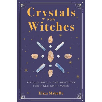 Crystals for Witches - by  Eliza Mabelle (Paperback)