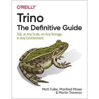 Trino: The Definitive Guide - by  Matt Fuller & Manfred Moser & Martin Traverso (Paperback)