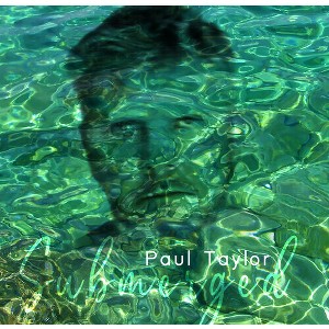 Paul Taylor - Submerged (CD) - 1 of 1