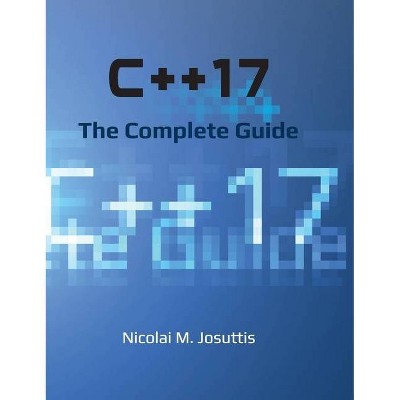 C++17 - The Complete Guide - by  Nicolai M Josuttis (Hardcover)