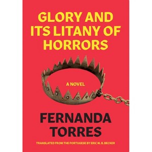 Glory and Its Litany of Horrors - by  Fernanda Torres (Paperback) - 1 of 1