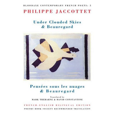 Under Clouded Skies & Beauregard - (Bloodaxe Poetry Handbooks) by  Philippe Jaccottet (Paperback)