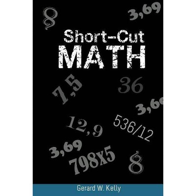 Short-Cut Math - by  Gerard W Kelly (Paperback)