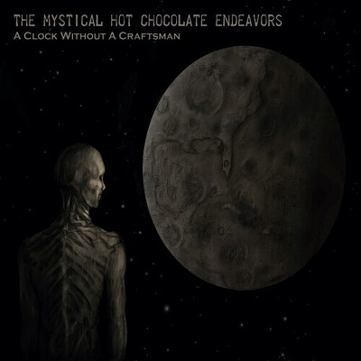 Mystical Hot Chocolate Endeavors - A Clock Without A Craftsman (CD)