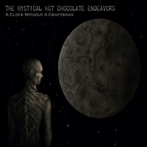 Mystical Hot Chocolate Endeavors - A Clock Without A Craftsman (CD) - 1 of 1