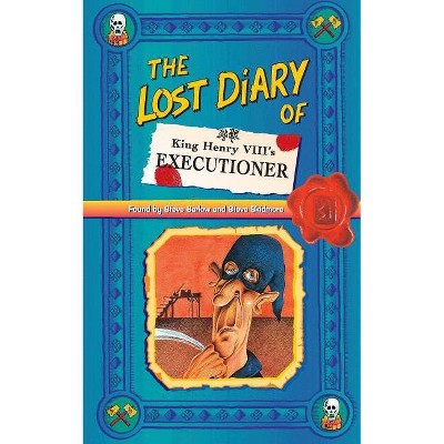 The Lost Diary of King Henry VIII's Executioner - (Lost Diaries S) by  Steve Barlow (Paperback)