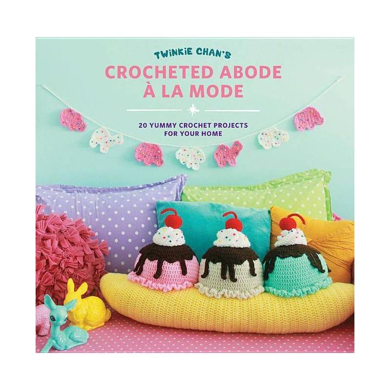 Twinkie Chan's Crocheted Abode a la Mode - (Paperback), 1 of 2