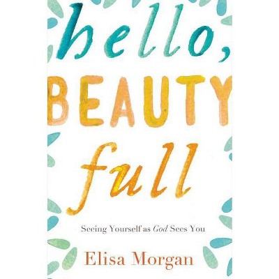 Hello, Beauty Full - by  Elisa Morgan (Paperback)