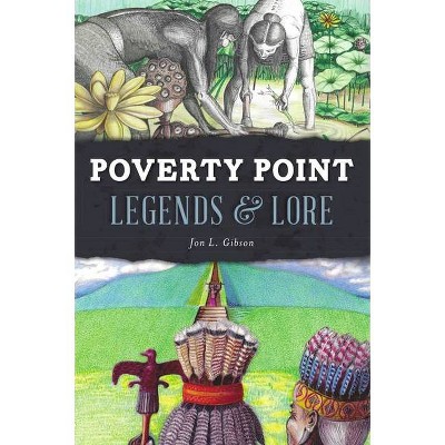 Poverty Point Legends & Lore - (American Legends) by  Jon L Gibson (Paperback)