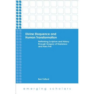 Divine Eloquence and Human Transformation - (Emerging Scholars) by  Ben Fulford (Paperback) - 1 of 1