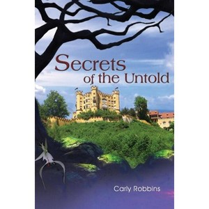 Secrets of the Untold - by  Carly Robbins (Paperback) - 1 of 1