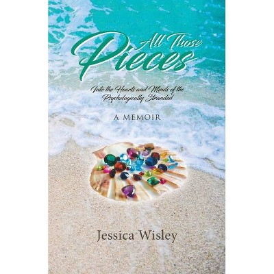 All Those Pieces - by  Jessica Wisley (Paperback)