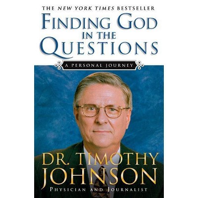 Finding God in the Questions - by  Timothy Johnson (Paperback)