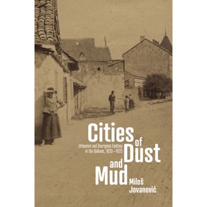 Cities of Dust and Mud - (Stanford Studies on Central and Eastern Europe) by Milos Jovanovic - 1 of 1