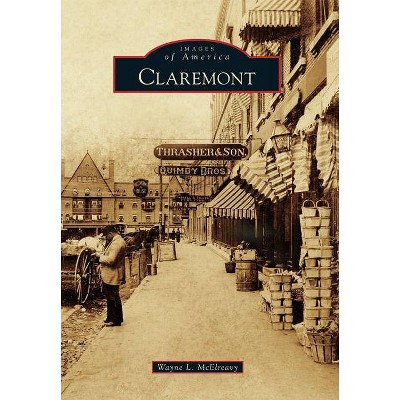 Claremont - (Images of America (Arcadia Publishing)) by  Wayne L McElreavy (Paperback)