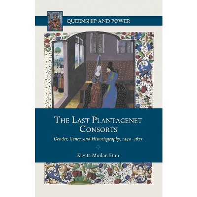 The Last Plantagenet Consorts - (Queenship and Power) by  Kenneth A Loparo (Paperback)