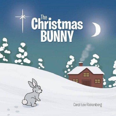 The Christmas Bunny - by  Carol Lee Riekenberg (Paperback)